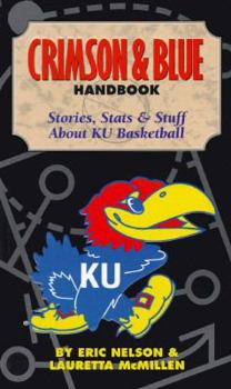Crimson and Blue Handbook: Stories, Stats and Stuff about Ku Basketball