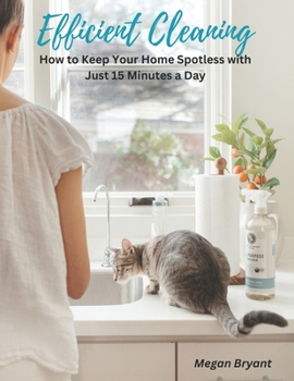 Paperback Efficient Cleaning: How to Keep Your Home Spotless with Just 15 Minutes a Day Book