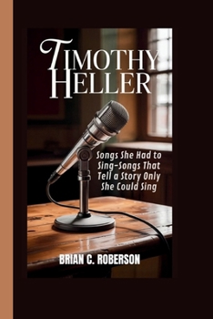 Paperback Timothy Heller: Songs She Had to Sing-Songs That Tell a Story Only She Could Sing Book
