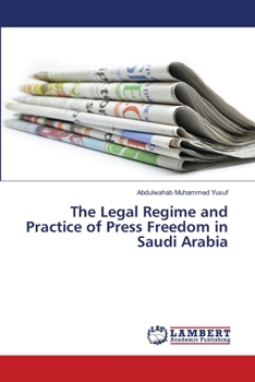 The Legal Regime and Practice of Press Freedom in Saudi Arabia