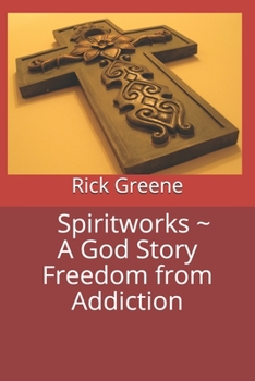 Paperback Spiritworks A God Story Freedom from Addiction Book
