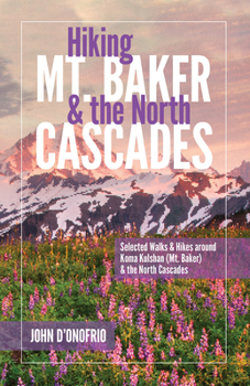 Paperback Hiking Mt. Baker and the North Cascades: Selected Walks and Hikes Around Koma Kulshan (Mt. Baker) and the North Cascades Book