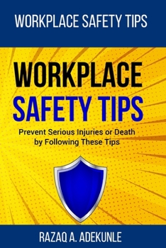 Paperback Workplace Safety Tips: Prevent Serious Injuries or Death by Following These Tips Book