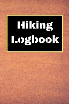 Hiking Logbook: Hiking Journal With Prompts To Write In, Trail Log Book, Hiker's Journal, Hiking Journal, Hiking Log Book, Hiking Gifts, 6" x 9" Travel Size