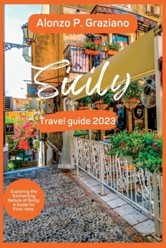 Paperback Sicily Travel Guide 2023: Exploring the Enchanting City of Sicily: A Guide for First-time. Book