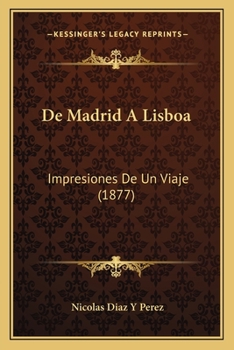 Paperback De Madrid A Lisboa: Impresiones De Un Viaje (1877) [Spanish] Book