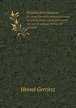 Paperback Detectio freti Hudsoni Or, Hessel Gerritsz's collection of tracts by himself, Massa and De Quir on the N.E. and W. passage, Siberia and Australia Book