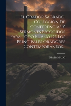 Paperback El Orador Sagrado, Colección De Conferencias Y Sermones Escogidos Para Todo El Año De Los Principales Oradores Contemporáneos... [Spanish] Book