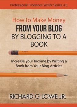 Paperback How to Make Money from your Blog by Blogging to a Book: Increase your Income by Writing a Book from your Blog Articles Book