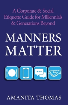 Paperback Manners Matter: A Corporate & Social Etiquette Guide for Millennials & Generations Beyond Book