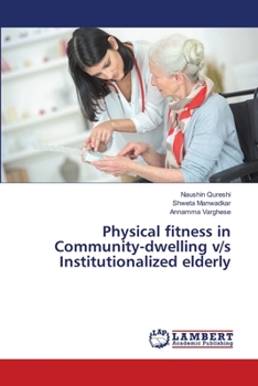 Paperback Physical fitness in Community-dwelling v/s Institutionalized elderly Book