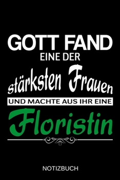 Gott fand eine der stärksten Frauen und machte aus ihr eine Floristin: A5 Notizbuch | Liniert 120 Seiten | Geschenk/Geschenkidee zum Geburtstag | ... | Muttertag | Namenstag (German Edition)