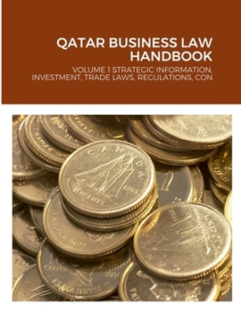 Paperback Qatar Business Law Handbook: Volume 1 Strategic Information, Investment, Trade Laws, Regulations, Contacts Book