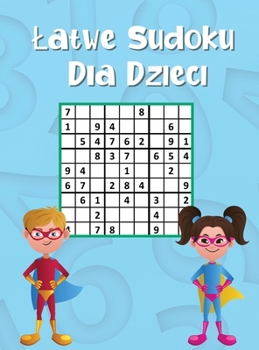 Latwe Sudoku dla dzieci: 300 lamigl�wek Sudoku dla Bystrych Dzieci 9x9 z rozwiązaniami