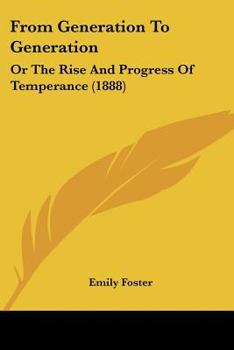 From Generation To Generation: Or The Rise And Progress Of Temperance
