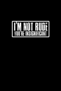 Paperback I'm not rude you're insignificant: Food Journal - Track your Meals - Eat clean and fit - Breakfast Lunch Diner Snacks - Time Items Serving Cals Sugar Book