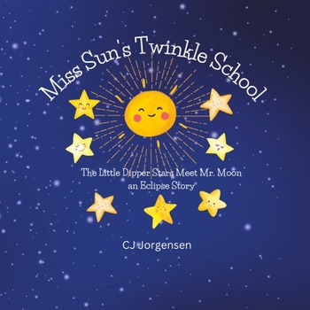 Paperback Miss Sun's Twinkle School: The Little Dipper Stars Meet Mr. Moon - An Eclipse Story Book