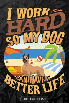 I Work Hard So My Dog Can Have A Better Life: Boxer 2020 Calendar - Customized Gift For Boxer Dog Owner