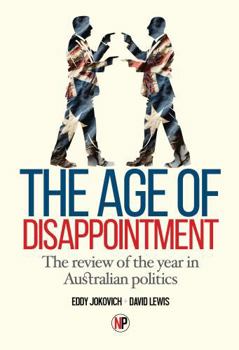 Paperback The Age Of Disappointment: The review of the year in Australian politics Book