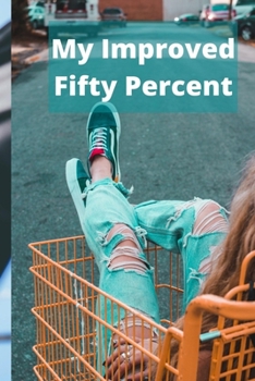 Paperback My Improved Fifty Percent Book