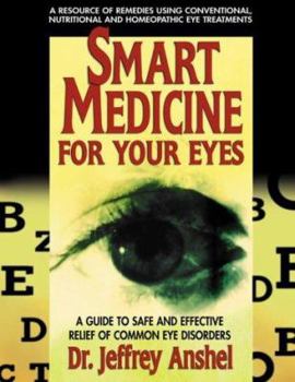 Paperback Smart Medicine for Your Eyes: A Guide to Safe and Effective Relief of Common Eye Disorders Book