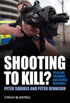 Paperback Shooting to Kill?: Policing, Firearms and Armed Response Book