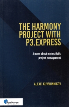 Paperback The Harmony Project with P3.Express (Oud: The Halls of Harmony Project): A Novel about Minimalistic Project Management Book
