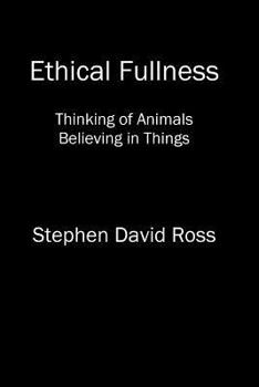 Paperback Ethical Fullness: Thinking of Animals, Believing in Things Book