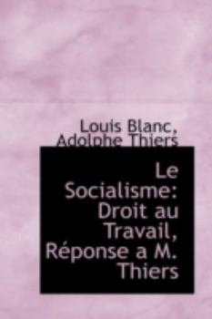 Hardcover Le Socialisme: Droit Au Travail, R Ponse A M. Thiers Book