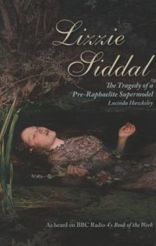 Hardcover Lizzie Siddal: The Tragedy of a Pre-Raphaelite Supermodel Book