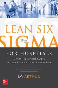 Paperback Lean Six SIGMA for Hospitals: Improving Patient Safety, Patient Flow and the Bottom Line, Second Edition Book