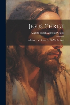 Paperback Jesus Christ: A Reply to M. Renan [In His Vie De Jésus] Book
