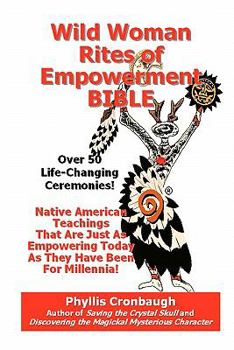 Paperback Wild Woman Rites of Empowerment Bible: Over 50 Life-Changing Ceremonies Book