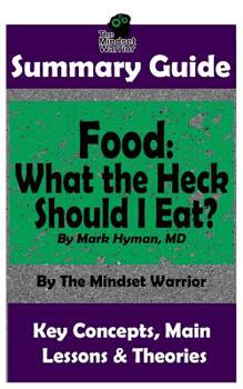 Paperback Summary: Food: What the Heck Should I Eat?: By Mark Hyman, MD The MW Summary Guide Book