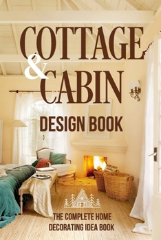 Paperback Cottage And Cabin Design Book: The Complete Home Decorating Idea Book: Cabins Decor Book