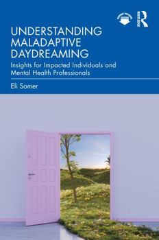Paperback Understanding Maladaptive Daydreaming: Insights for Impacted Individuals and Mental Health Professionals Book