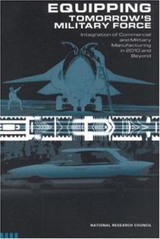 Paperback Equipping Tomorrow's Military Force: Integration of Commercial and Military Manufacturing in 2010 and Beyond Book