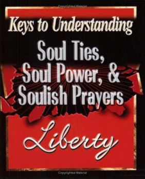 Paperback Keys to Understanding Soul Ties, Soul Powers, & Soulish Prayers Book