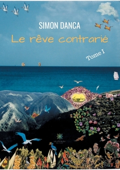 Le r�ve contrari�: Tome I