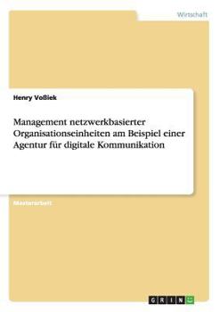 Paperback Management netzwerkbasierter Organisationseinheiten am Beispiel einer Agentur für digitale Kommunikation [German] Book