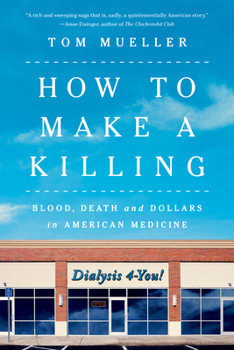 Paperback How to Make a Killing: Blood, Death and Dollars in American Medicine Book