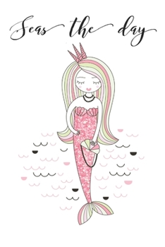 Seas the Day: Mermaid Journal-makes a great gift for adult or kids who love mermaids, 100 lined pages, size 6x9