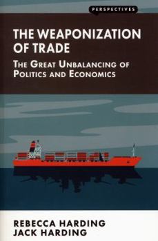 Paperback Weaponization of Trade: The Great Unbalancing of Politics and Economics Book