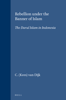 Rebellion under the Banner of Islam: The Darul Islam in Indonesia - Book #94 of the Verhandelingen van het Koninklijk Instituut voor Taal-, Land- en Volkenkunde