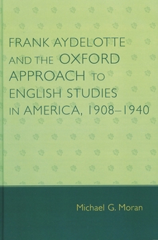 Paperback Frank Aydelotte and the Oxford Approach to English Studies in America: 1908d1940 Book
