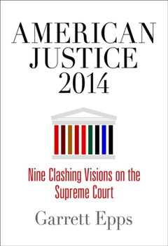Hardcover American Justice 2014: Nine Clashing Visions on the Supreme Court Book