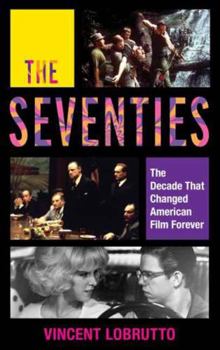 Hardcover The Seventies: The Decade That Changed American Film Forever Book