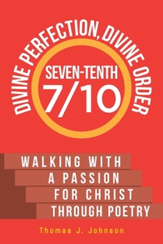 Paperback Seven-Tenth Divine Perfection, Divine Order: Walking with a Passion for Christ Through Poetry Book