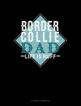 Paperback Border Collie Dad Life Is Ruff: 6 Columns Columnar Pad Book