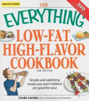 Paperback The Everything Low-Fat, High-Flavor Cookbook: Simple and Satisfying Meals You Won't Believe Are Good for You! Book